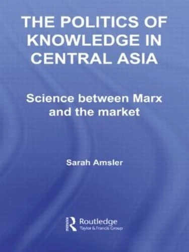 The Politics of Knowledge in Central Asia: Science between Marx and the Market (Central Asia Research Forum) - Image 1