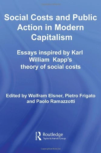 Social Costs and Public Action in Modern Capitalism: Essays Inspired by Karl William Kapp's Theory of Social Costs (Routledge Frontiers of Political Economy)