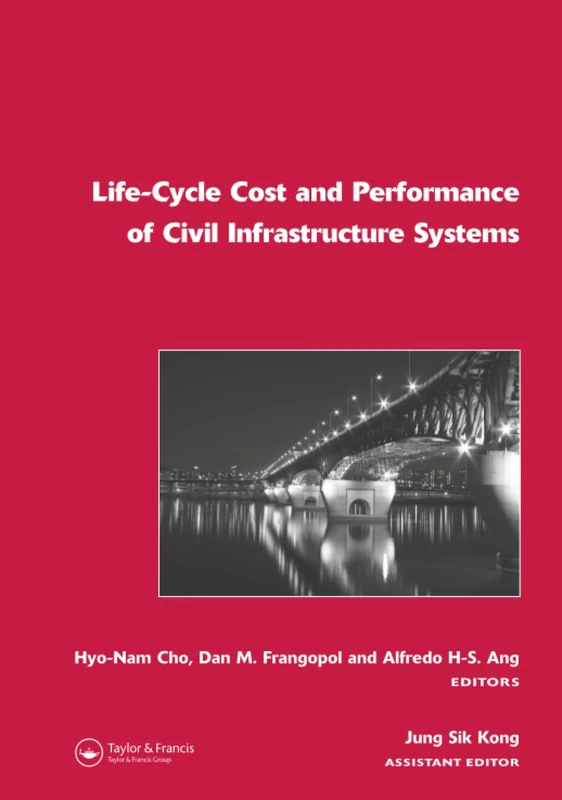 Life-Cycle Cost and Performance of Civil Infrastructure Systems: Proceedings of the 5th International Workshop on Life-Cycle Cost Analysis and Design ... in Engineering, Water and Earth Sciences)