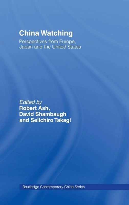 China Watching: Perspectives from Europe, Japan and the United States (Routledge Contemporary China)