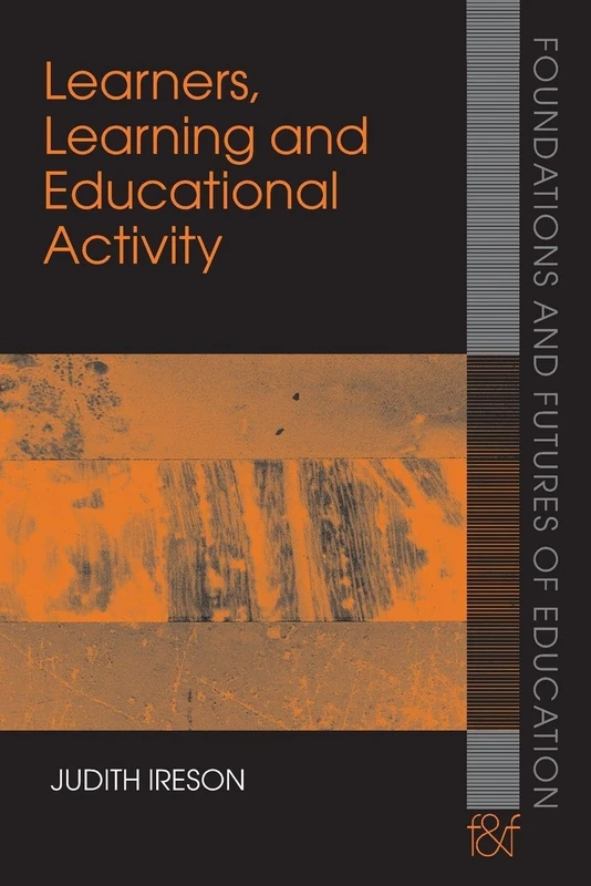 Learners, Learning and Educational Activity: Connecting Individual and Social Aspects (Foundations and Futures of Education)