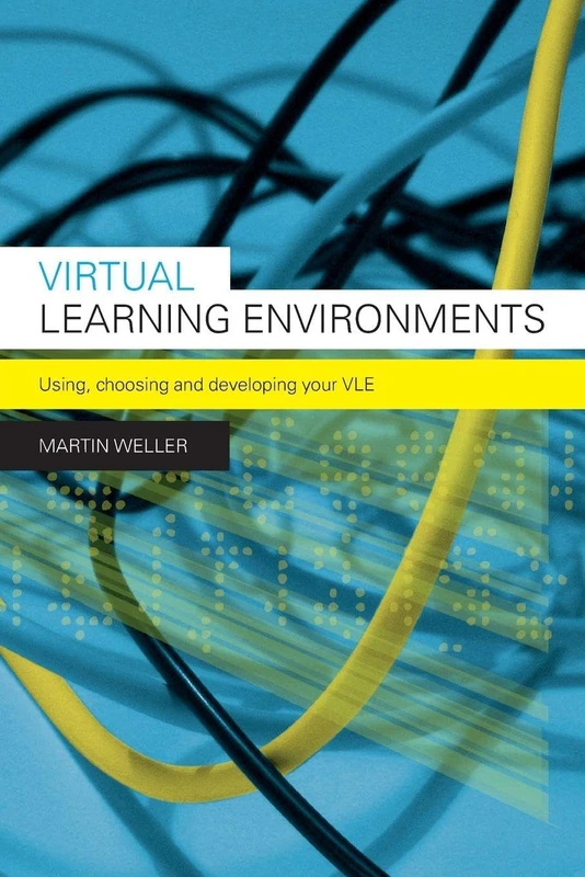 Virtual Learning Environments: Using, Choosing and Developing your VLE