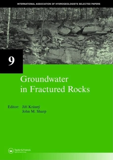 Groundwater in Fractured Rocks: IAH Selected Paper Series, volume 9 (International Association of Hydrogeologists)