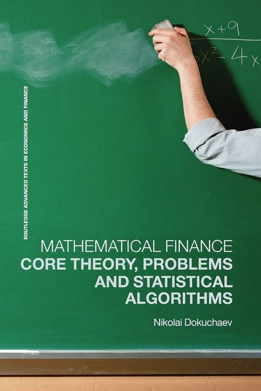 Mathematical Finance: Core Theory, Problems and Statistical Algorithms (Routledge Advanced Texts in Economics and Finance)