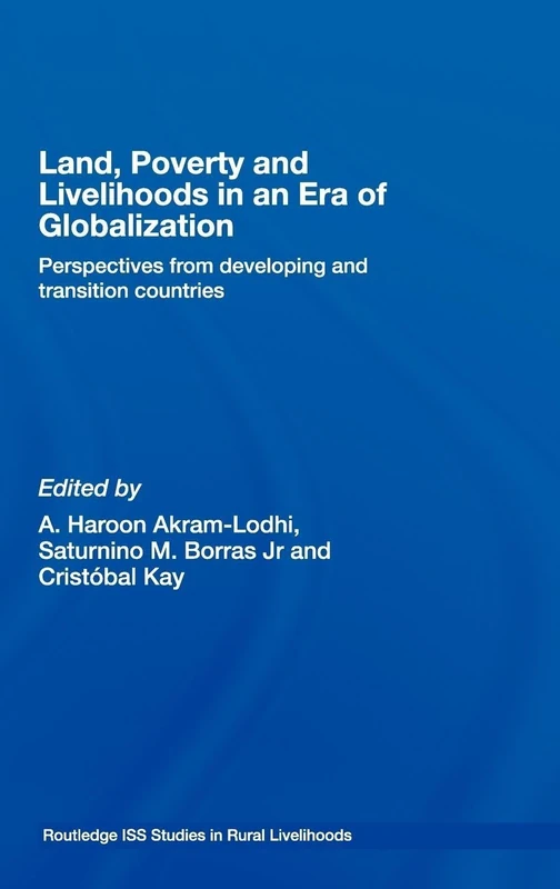 Land, Poverty and Livelihoods in an Era of Globalization: Perspectives from Developing and Transition Countries (Routledge ISS Studies in Rural Livelihoods)