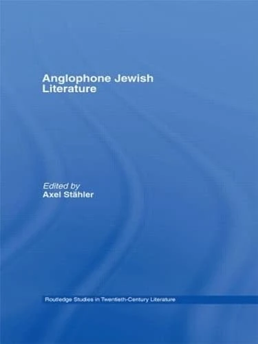 Anglophone Jewish Literature (Routledge Studies in Twentieth-Century Literature)