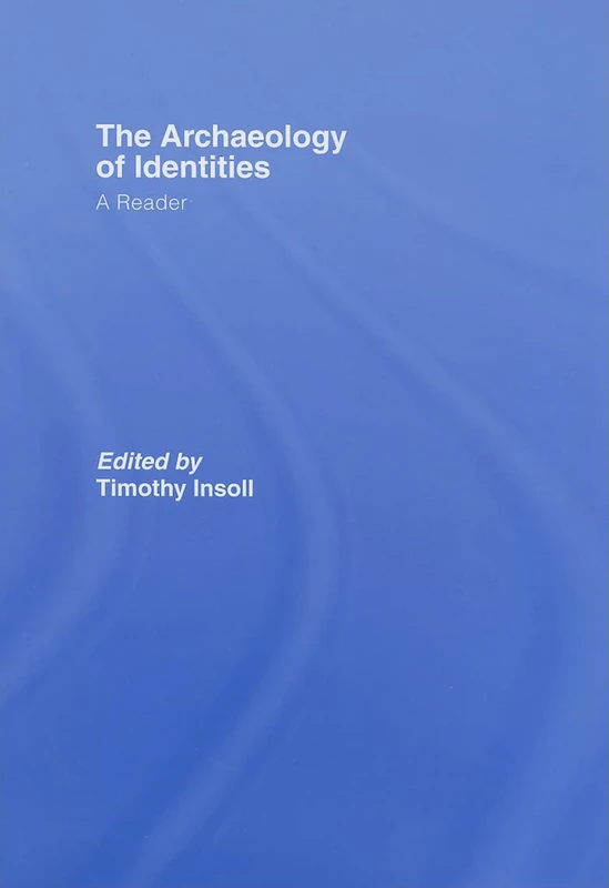 Routledge - The Archaeology of Identities: A Reader