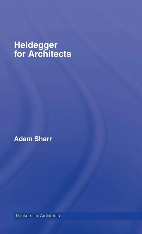 Heidegger for Architects (Thinkers for Architects)