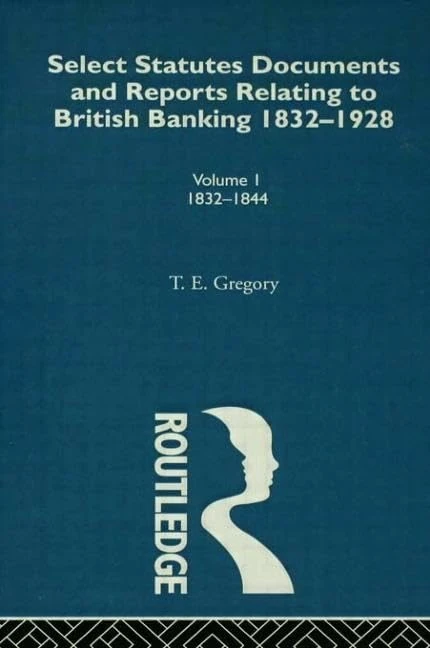 Select Statutes, Documents and Reports Relating to British Banking, 1832-1928: vol1: 1