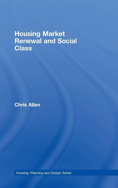 Housing Market Renewal and Social Class (Housing, Planning & Design)
