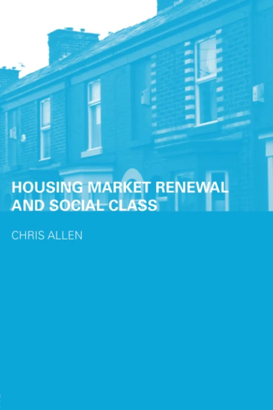 Housing Market Renewal and Social Class (Housing, Planning and Design Series)
