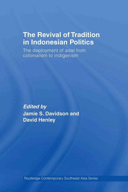 The Revival of Tradition in Indonesian Politics: The Deployment of Adat from Colonialism to Indigenism (Routledge Contemporary Southeast Asia Series) - Image 1