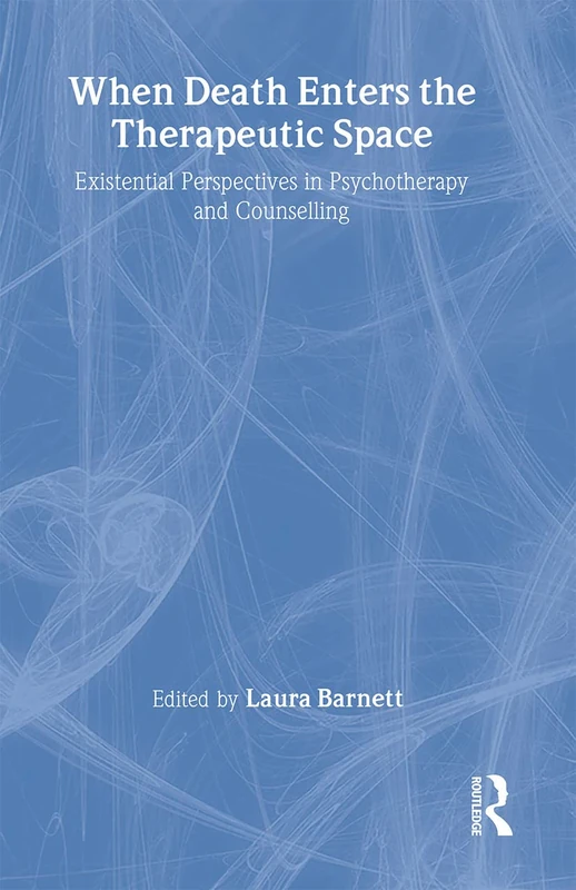When Death Enters the Therapeutic Space: Existential Perspectives in Psychotherapy and Counselling
