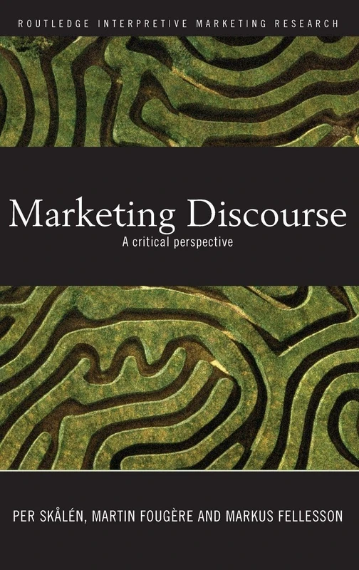 Marketing Discourse: A Critical Perspective: 7 (Routledge Interpretive Marketing Research)