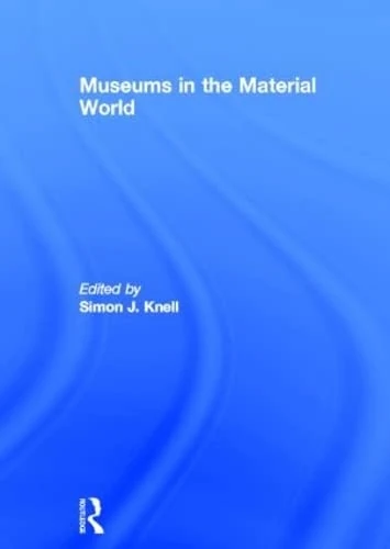 Museums in the Material World (Leicester Readers in Museum Studies)