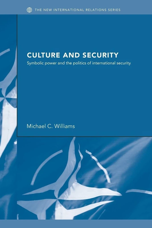 Culture and Security: Symbolic Power and the Politics of International Security (New International Relations)
