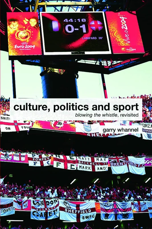 Culture, Politics and Sport: Blowing the Whistle, Revisited (Routledge Critical Studies in Sport)