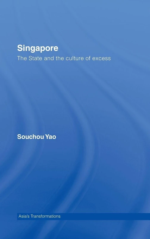 Singapore: The State and the Culture of Excess (Asia's Transformations)