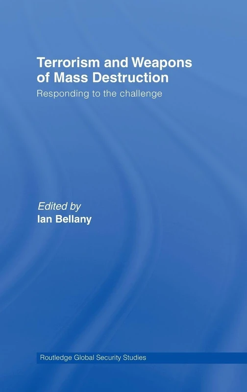Terrorism and Weapons of Mass Destruction: Responding to the Challenge: 3 (Routledge Global Security Studies)