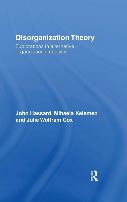 Disorganization Theory: Explorations in Alternative Organizational Analysis