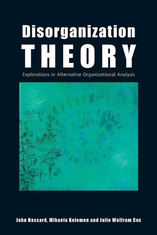 Disorganization Theory: Explorations in Alternative Organizational Analysis