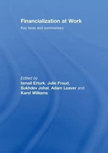 Financialization At Work: Key Texts and Commentary