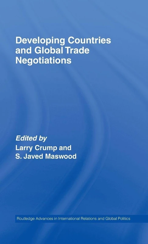 Developing Countries and Global Trade Negotiations (Routledge Advances in International Relations and Global Politics)