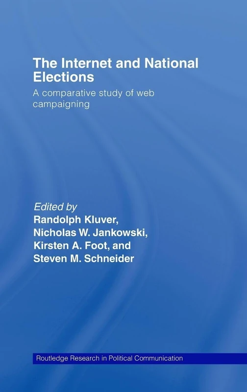 The Internet and National Elections: A Comparative Study of Web Campaigning (Routledge Research in Political Communication)