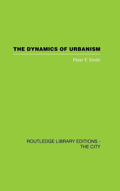 The Dynamics of Urbanism (Routledge Library Editions: The City)