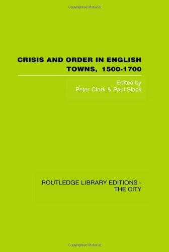 Crisis and Order in English Towns 1500-1700: Essays in urban history (Routledge Library Editions: The City)