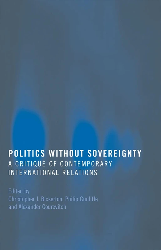 Politics Without Sovereignty: A Critique of Contemporary International Relations