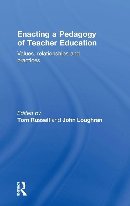 Enacting a Pedagogy of Teacher Education: Values, Relationships and Practices