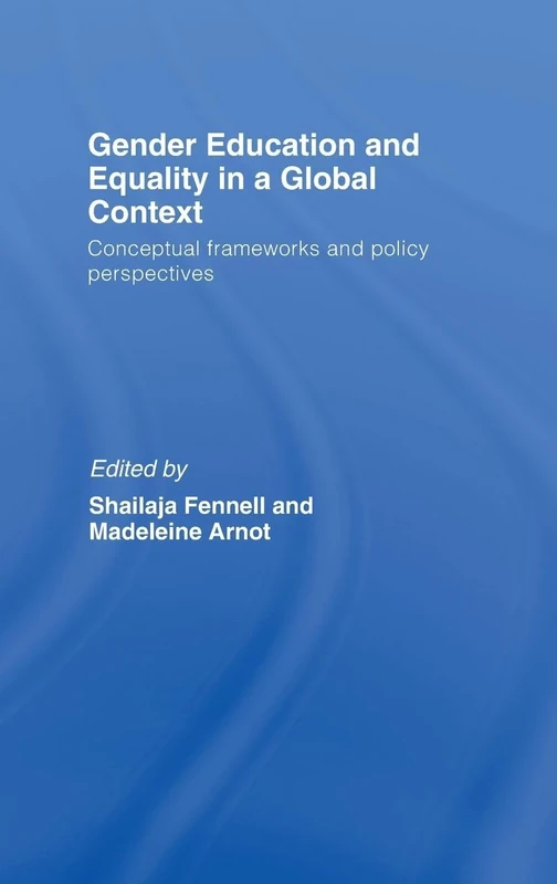 Gender Education and Equality in a Global Context: Conceptual Frameworks and Policy Perspectives