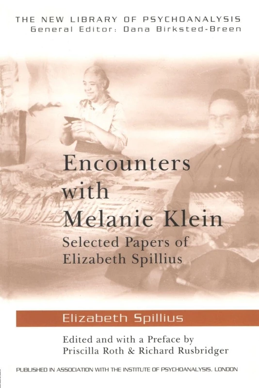 Encounters with Melanie Klein: Selected Papers of Elizabeth Spillius (The New Library of Psychoanalysis)