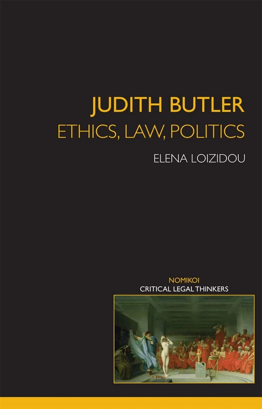 Judith Butler: Ethics, Law, Politics (Nomikoi: Critical Legal Thinkers)