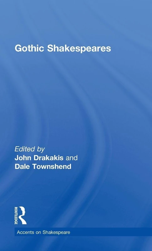 Gothic Shakespeares (Accents on Shakespeare)