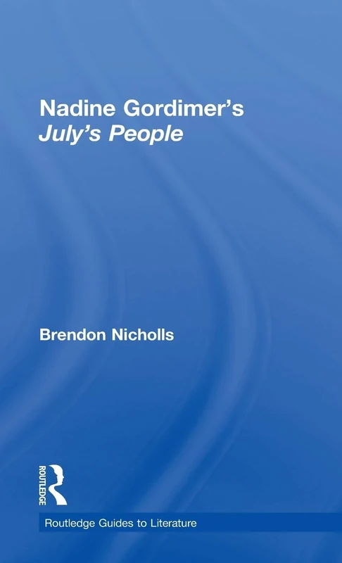 Nadine Gordimer's July's People: A Routledge Study Guide (Routledge Guides to Literature)