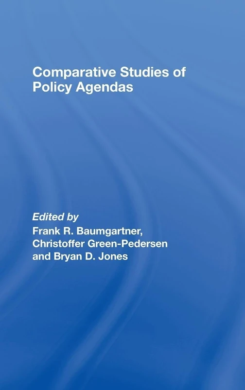 Comparative Studies of Policy Agendas (Journal of European Public Policy Series)