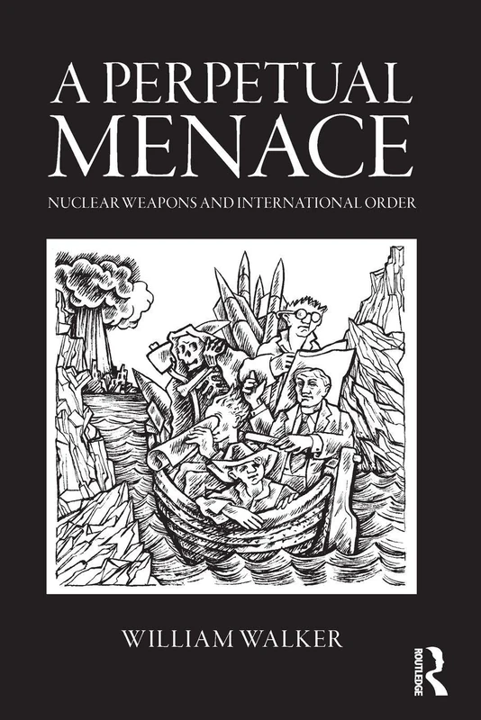 A Perpetual Menace: Nuclear Weapons and International Order: 28 (Routledge Global Security Studies)