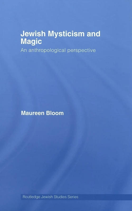 Jewish Mysticism and Magic: An Anthropological Perspective (Routledge Jewish Studies Series)