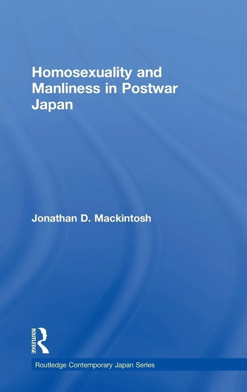 Homosexuality and Manliness in Postwar Japan (Routledge Contemporary Japan Series)