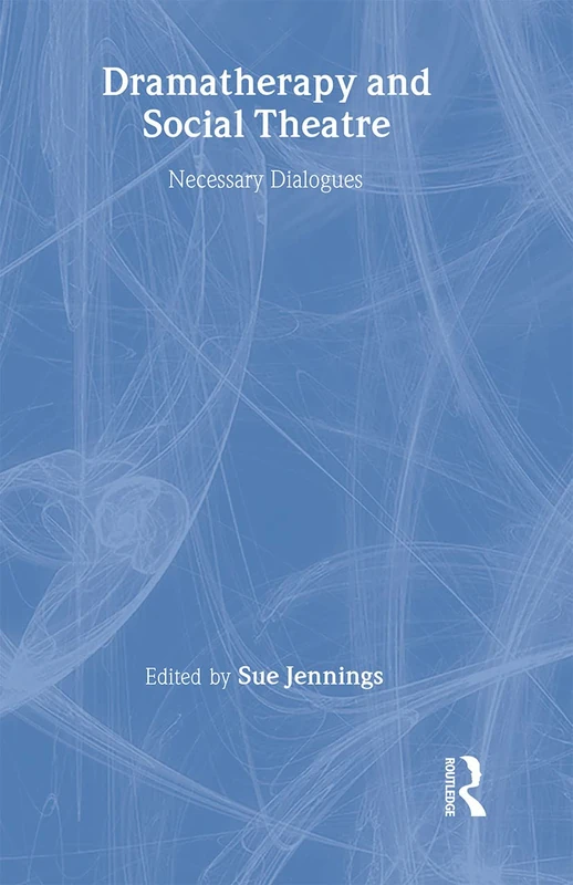 Routledge Dramatherapy and Social Theatre: Necessary Dialogues