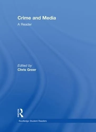 Crime and Media: A Reader (Routledge Student Readers)