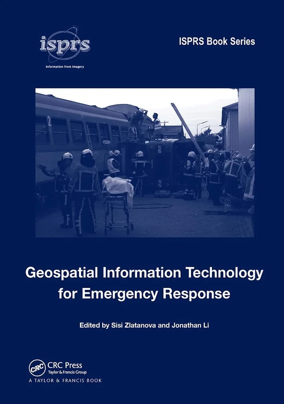 Geospatial Information Technology for Emergency Response (International Society for Photogrammetry and Remote Sensing (ISPRS) book)