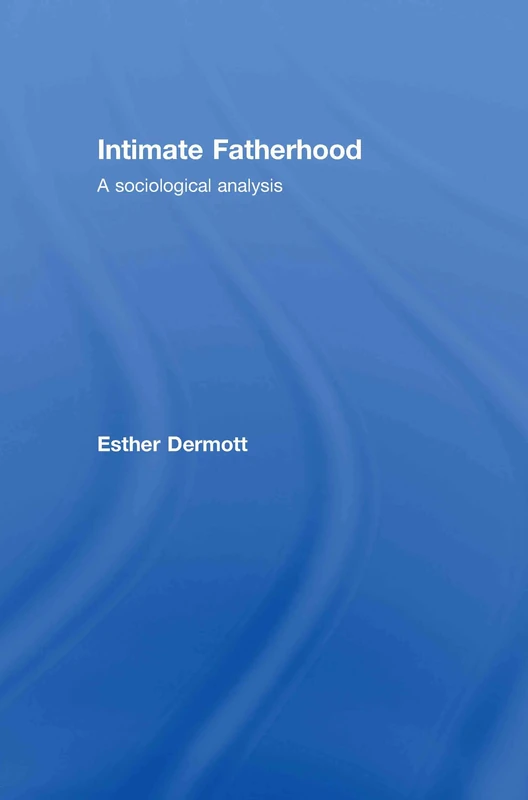 Routledge Intimate Fatherhood: A Sociological Analysis Book
