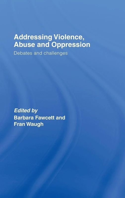 Addressing Violence, Abuse and Oppression: Debates and Challenges