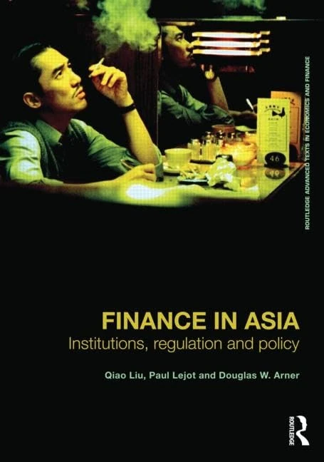 Finance in Asia: Institutions, Regulation and Policy (Routledge Advanced Texts in Economics and Finance)