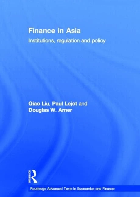 Finance in Asia: Institutions, Regulation and Policy (Routledge Advanced Texts in Economics and Finance)