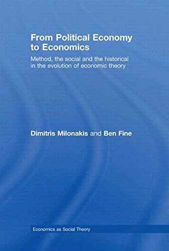 From Political Economy to Economics: Method, the social and the historical in the evolution of economic theory (Economics as Social Theory)