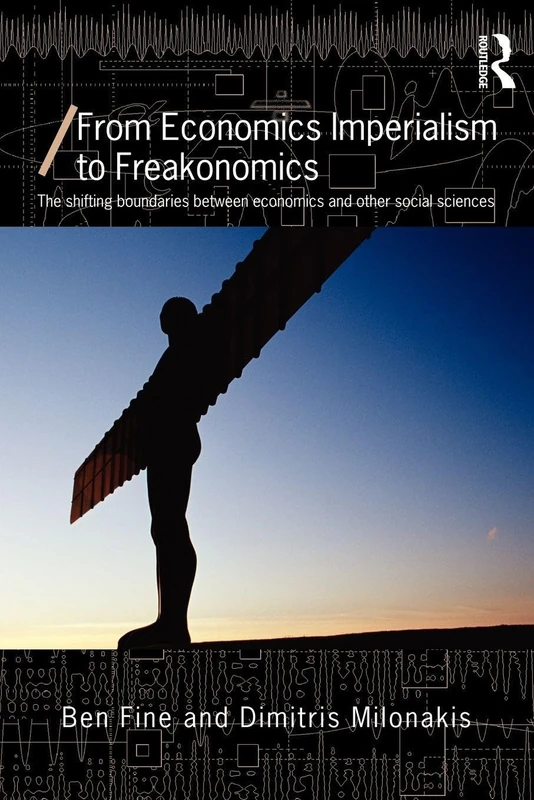 From Economics Imperialism to Freakonomics: The Shifting Boundaries between Economics and other Social Sciences (Economics as Social Theory)